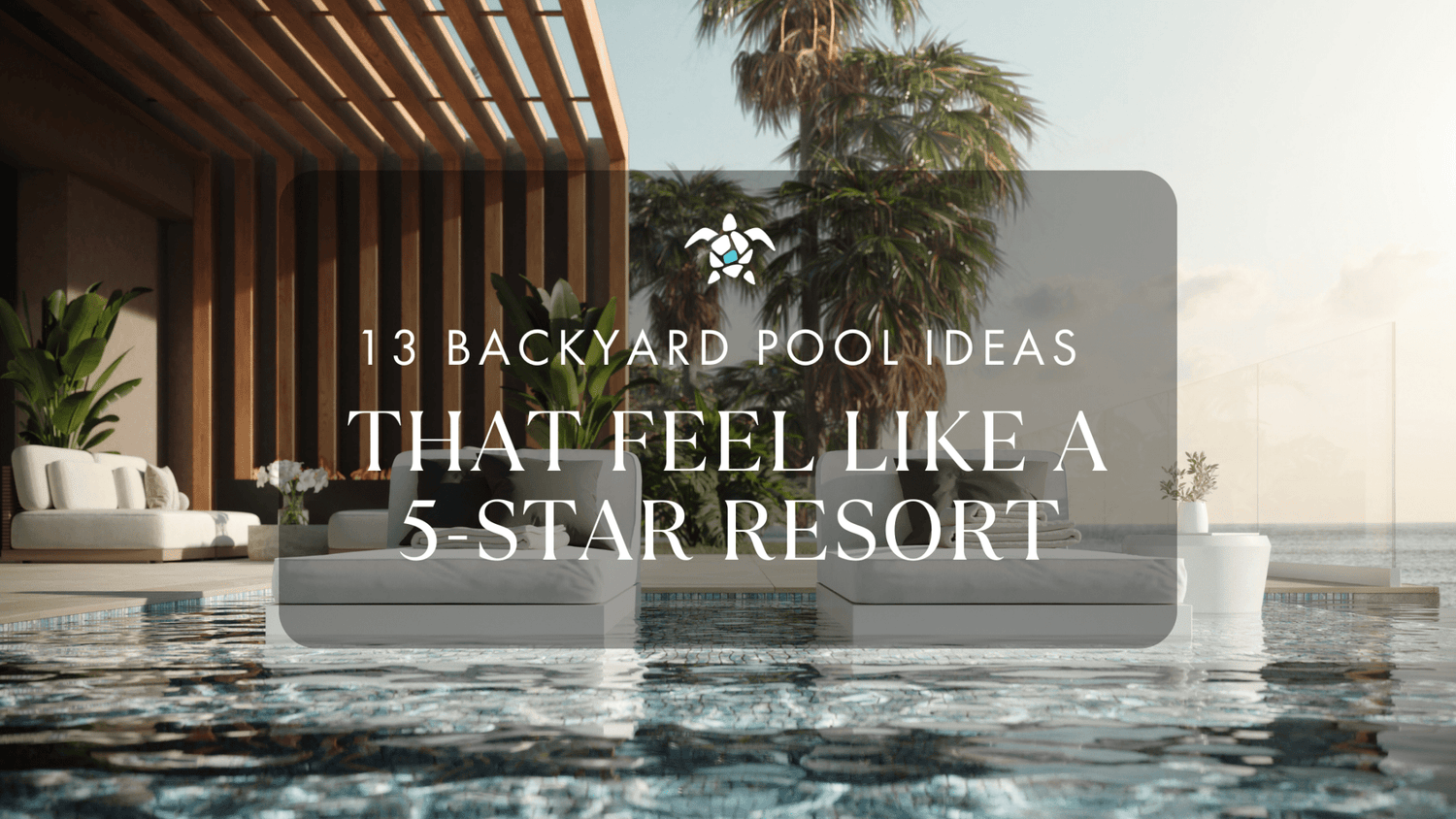 13 Backyard Pool Ideas That Feel Like a 5-Star Resort