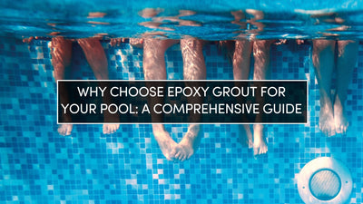 Why Choose Epoxy Grout for Your Pool: A Comprehensive Guide