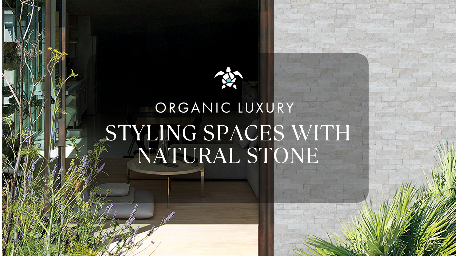 Organic Luxury - Styling Spaces with Natural Stone