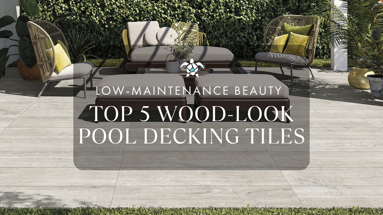 Top 5 Wood-Look Pool Decking Tiles for Low-Maintenance Beauty