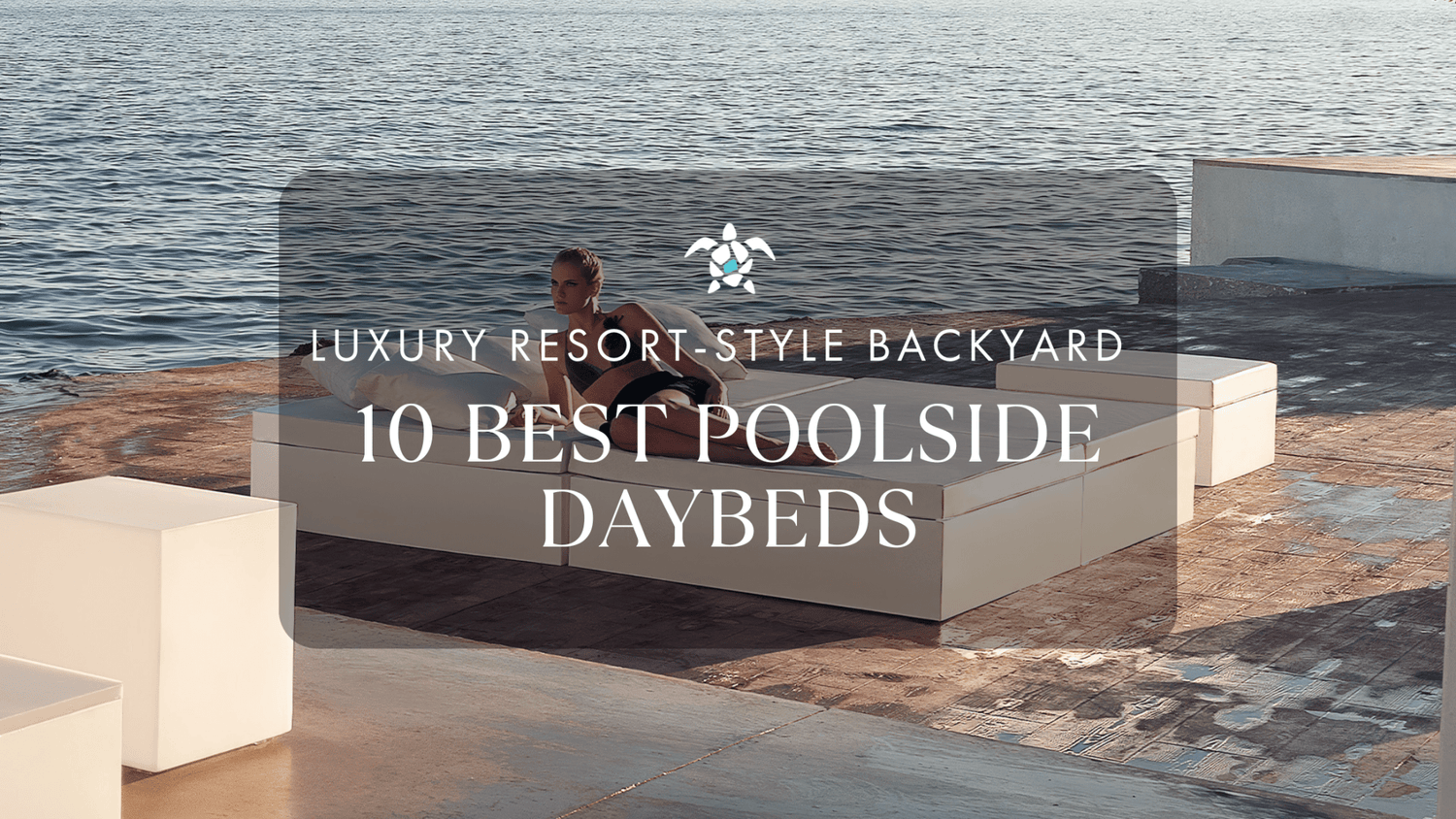 10 Best Poolside Daybeds for a Luxury Resort-Style Backyard
