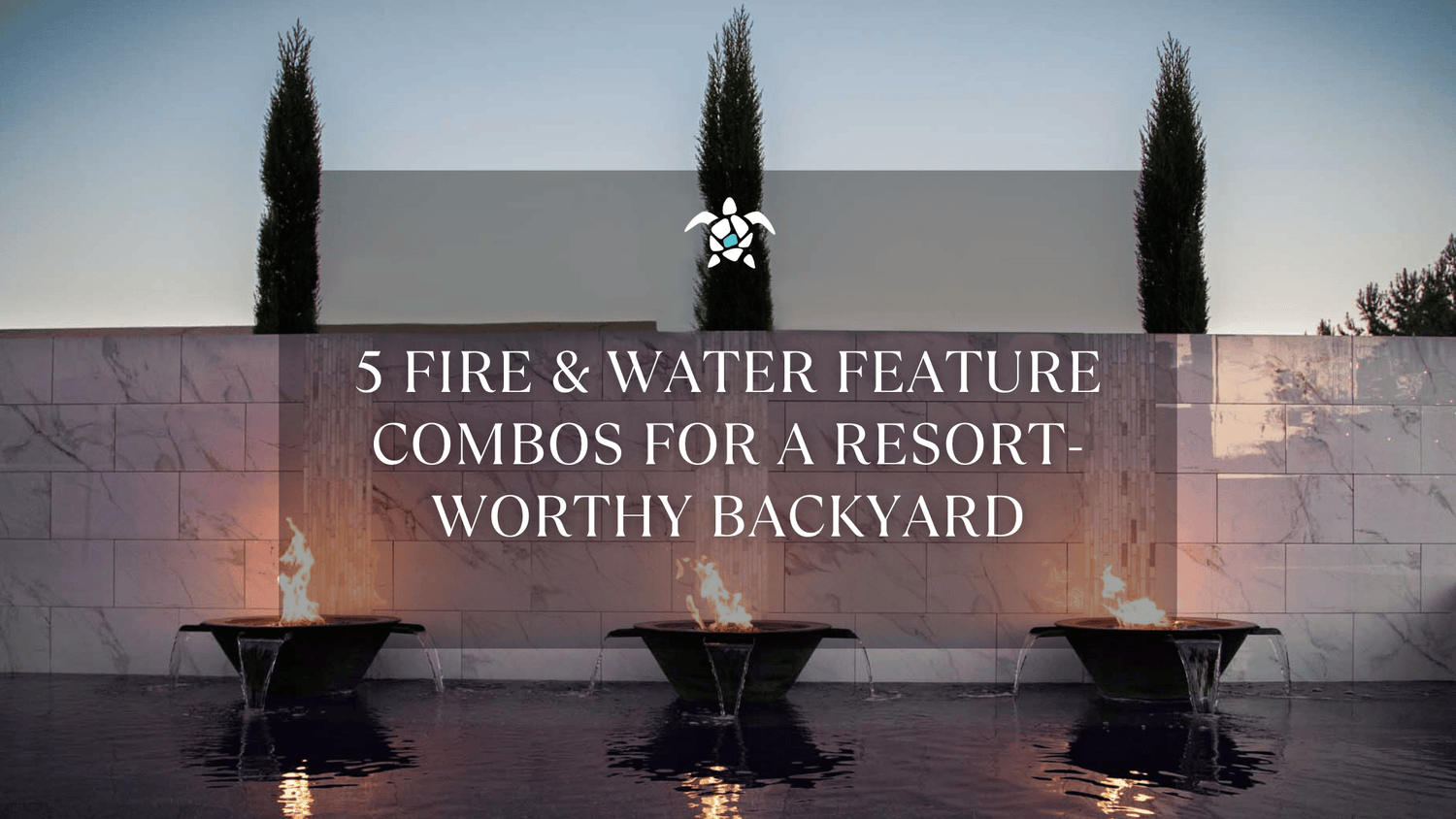 5 Fire & Water Feature Combos for a Resort-Worthy Backyard