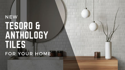 New Bathroom Tiles & Kitchen Tiles by Tesoro & Anthology for Your Home