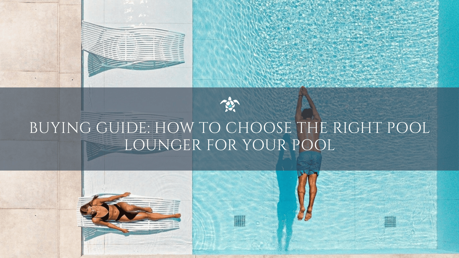 Buying Guide: How to Choose the Right Pool Lounger for Your Pool