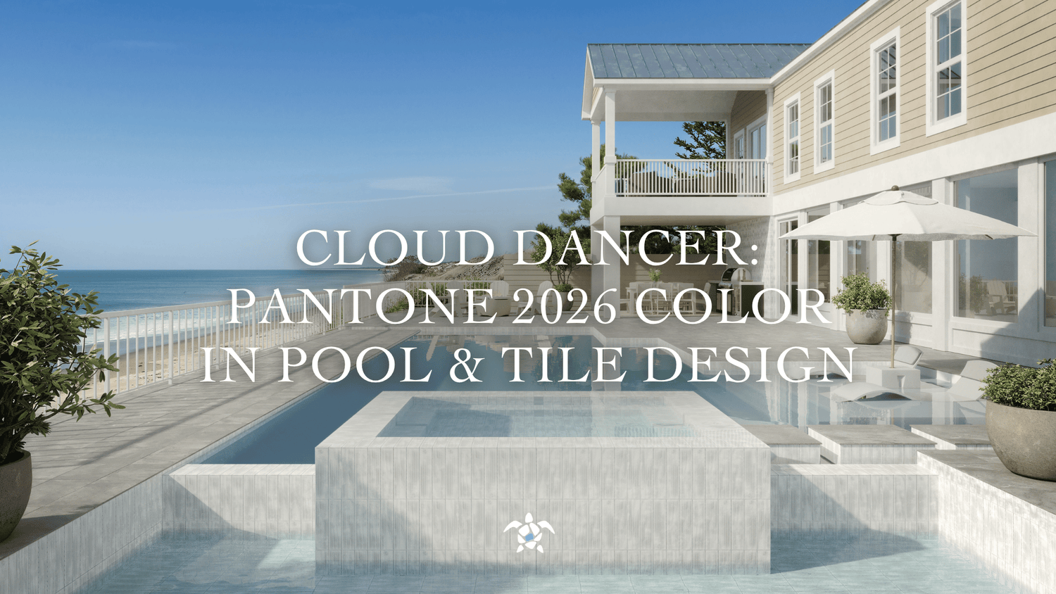 Cloud Dancer: Pantone 2026 Color in Pool & Tile Design