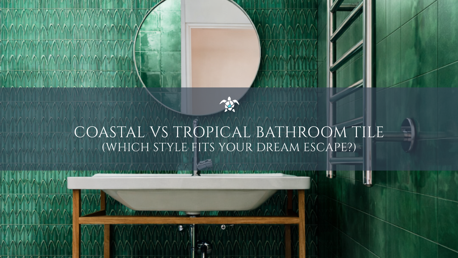 Coastal vs Tropical Bathroom Tile: Which Style Fits Your Dream Escape?