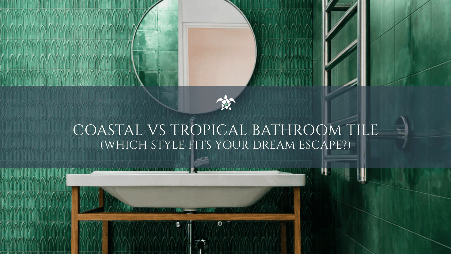 Coastal vs Tropical Bathroom Tile: Which Style Fits Your Dream Escape?