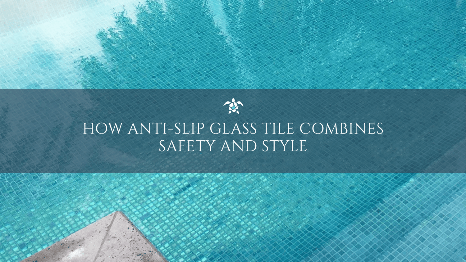 How Anti-Slip Glass Tile Combines Safety And Style