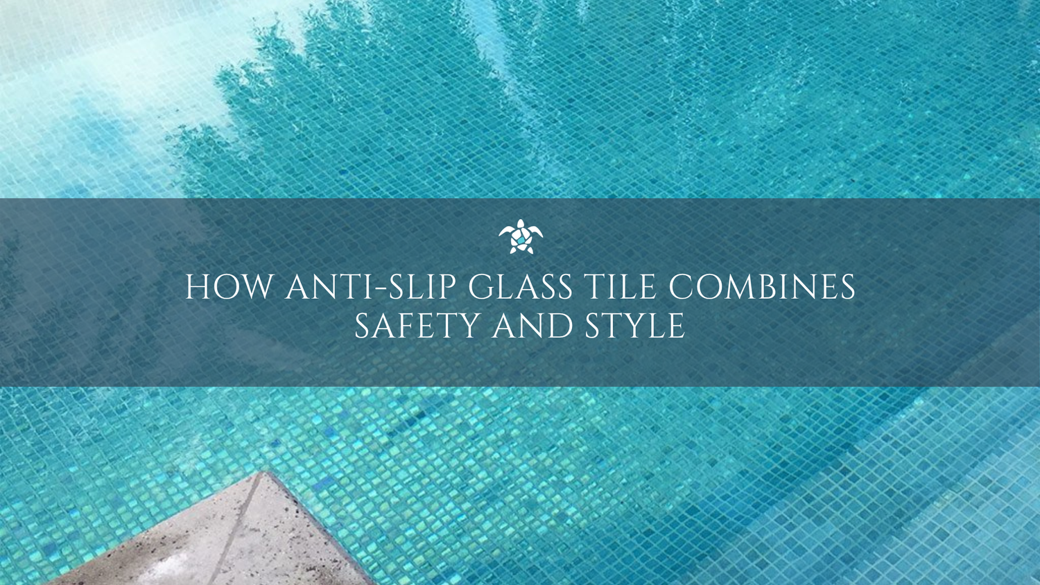 How Anti-Slip Glass Tile Combines Safety And Style