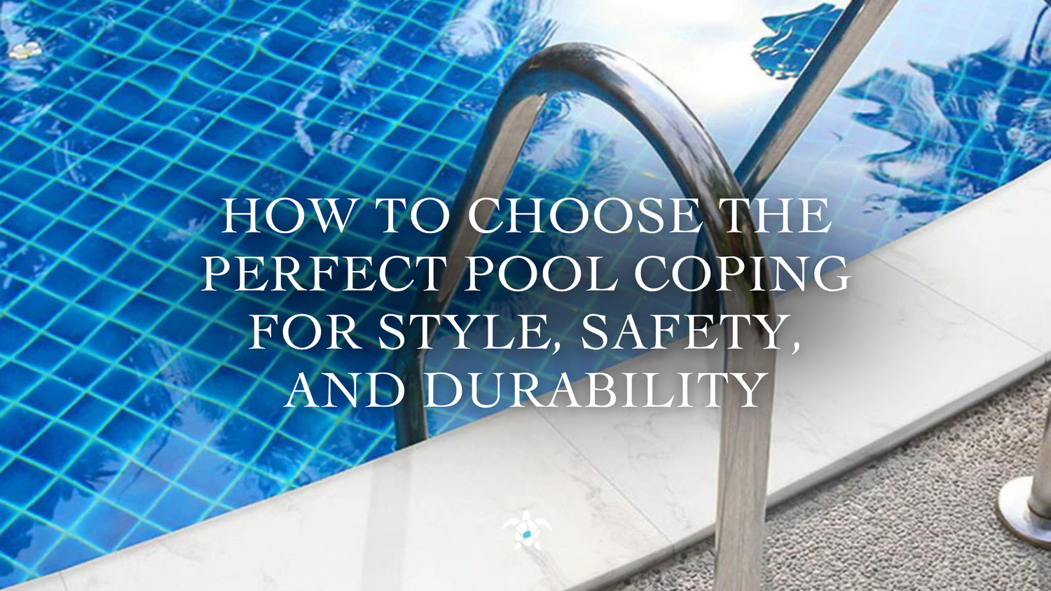 How to Choose the Perfect Pool Coping for Style, Safety, and Durability