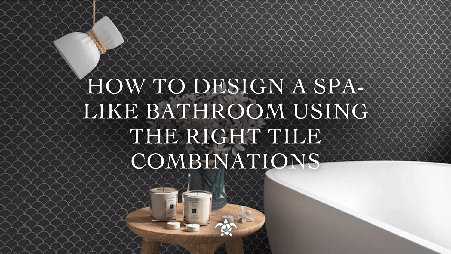 How to Design a Spa-Like Bathroom Using the Right Tile Combinations