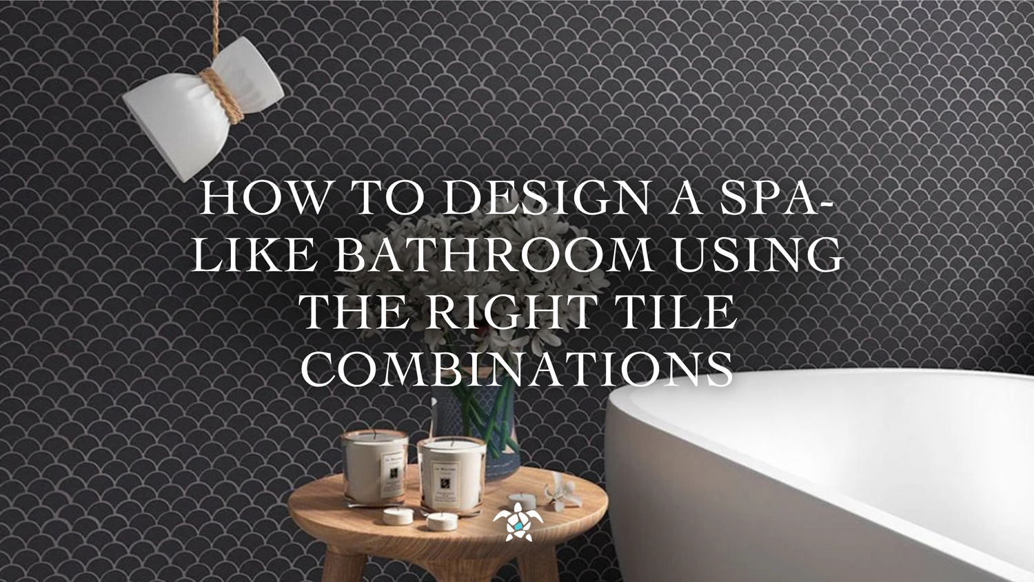 How to Design a Spa-Like Bathroom Using the Right Tile Combinations