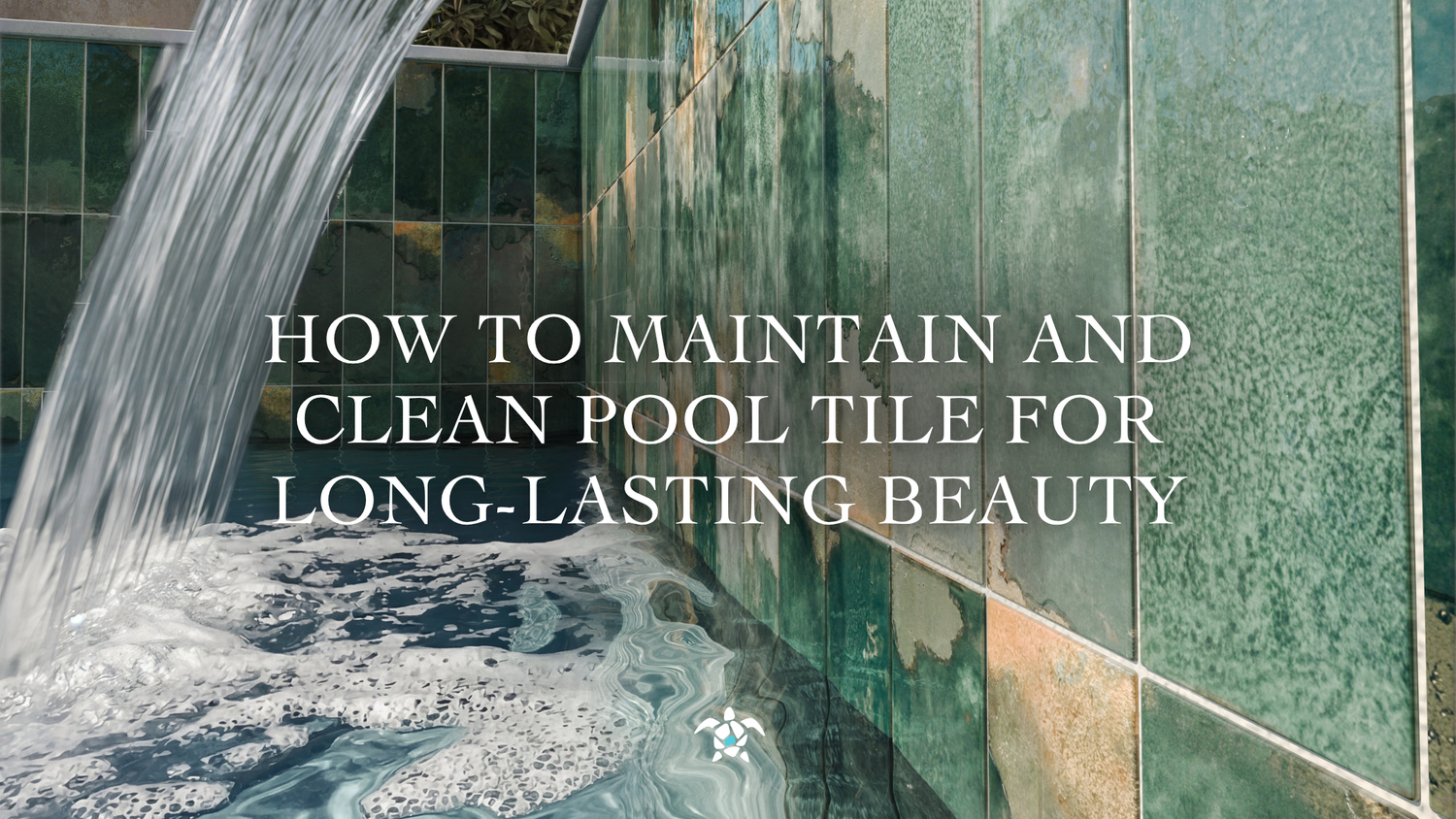 How to Maintain and Clean Pool Tile for Long-Lasting Beauty