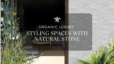 Organic Luxury - Styling Spaces with Natural Stone