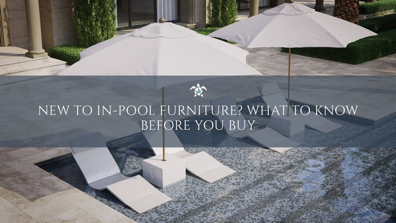 New to In-Pool Furniture? What to Know Before You Buy