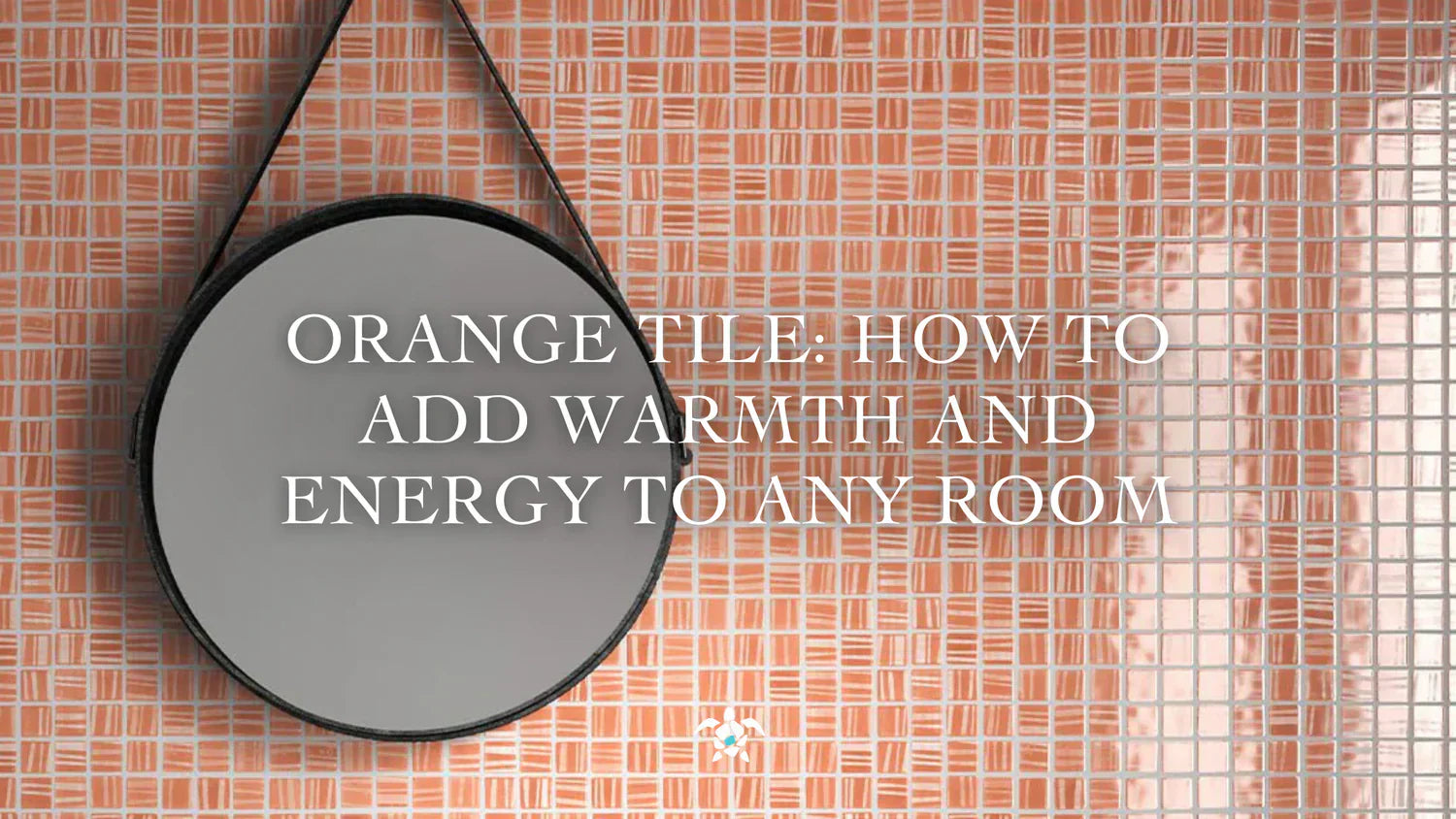 Orange Tile: How to Add Warmth and Energy to Any Room