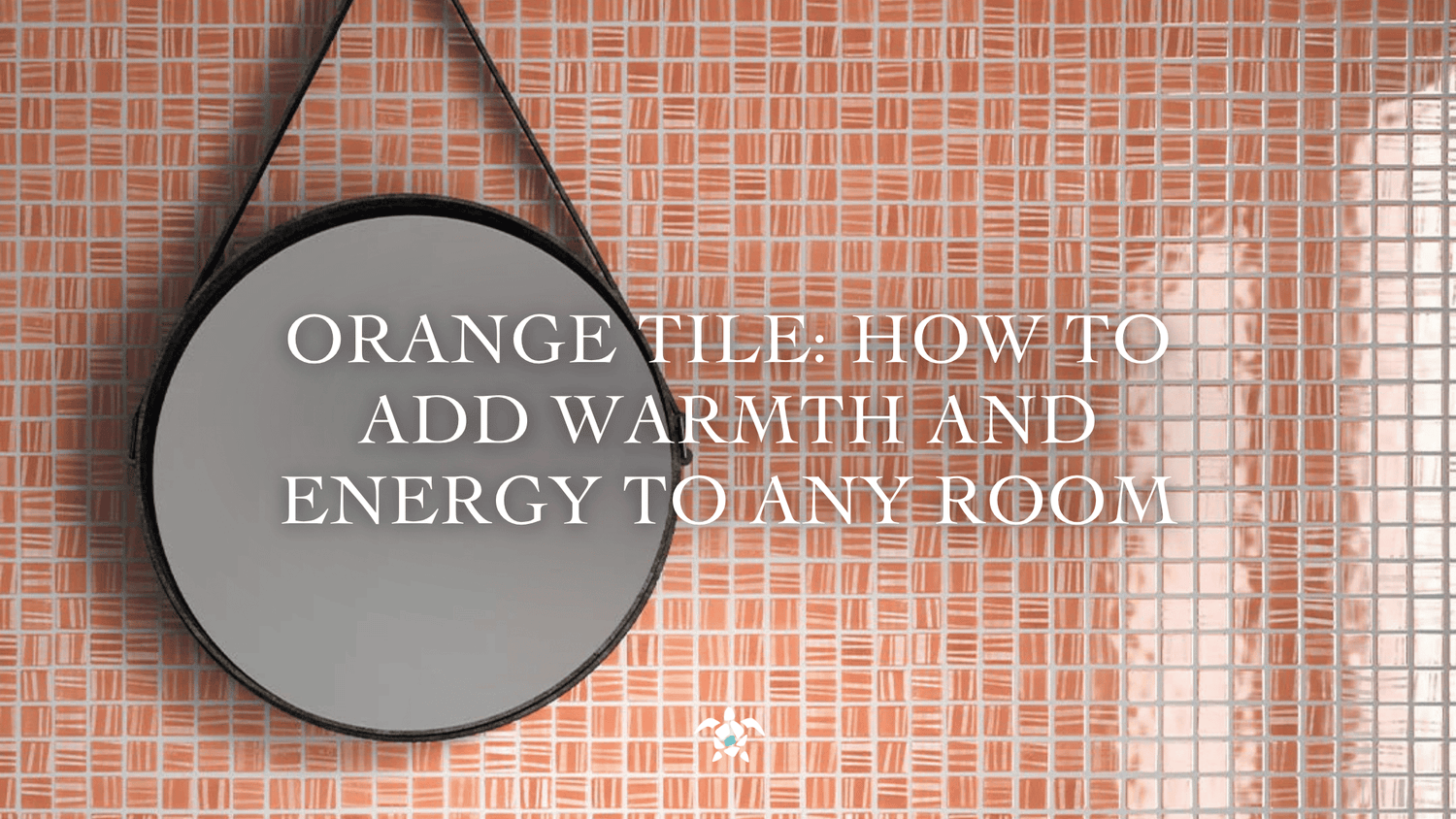 Orange Tile: How to Add Warmth and Energy to Any Room