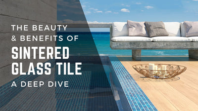The Beauty & Benefits of Sintered Glass Tile: A Deep Dive