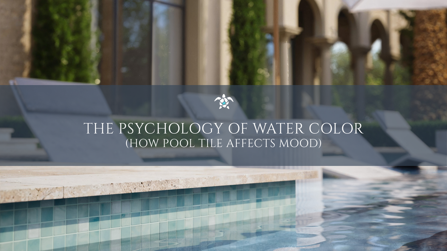 The Psychology of Water Color: How Pool Tile Affects Mood