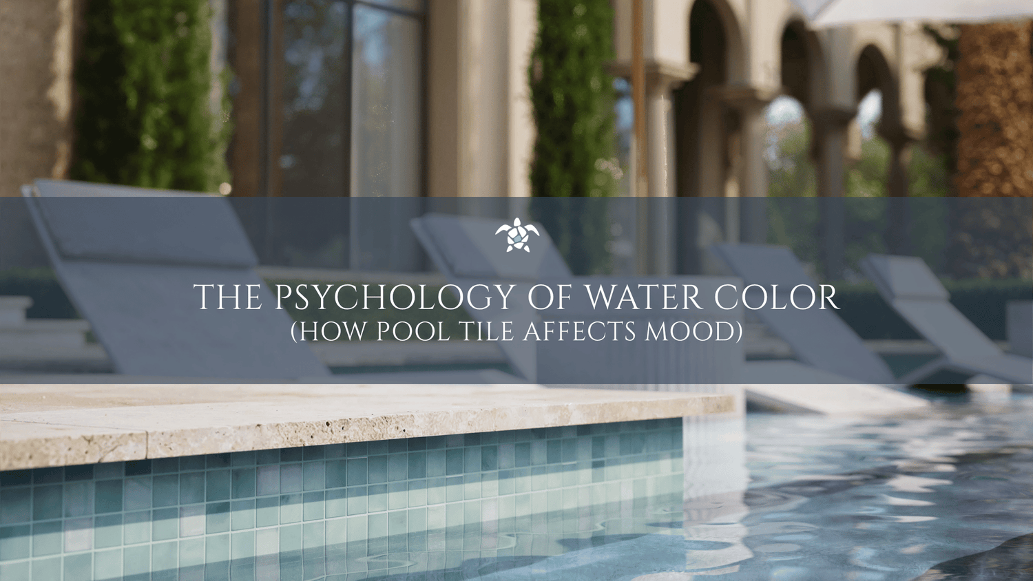 The Psychology of Water Color: How Pool Tile Affects Mood