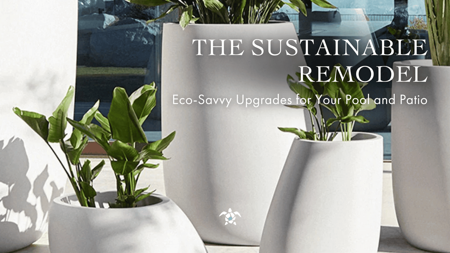The Sustainable Remodel: Eco-Savvy Upgrades for Your Pool and Patio