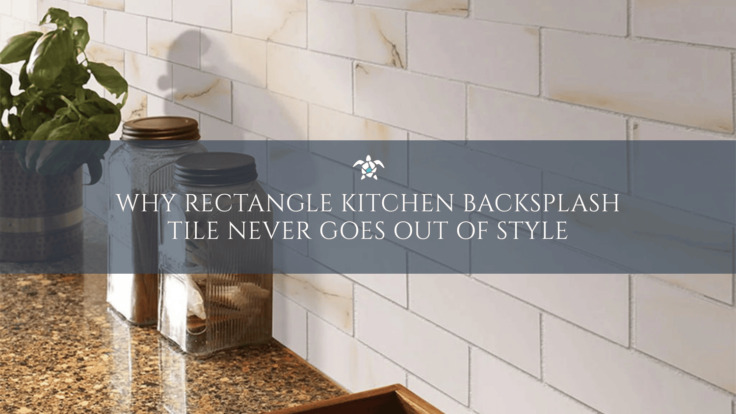 Why Rectangle Kitchen Backsplash Tile Never Goes Out Of Style