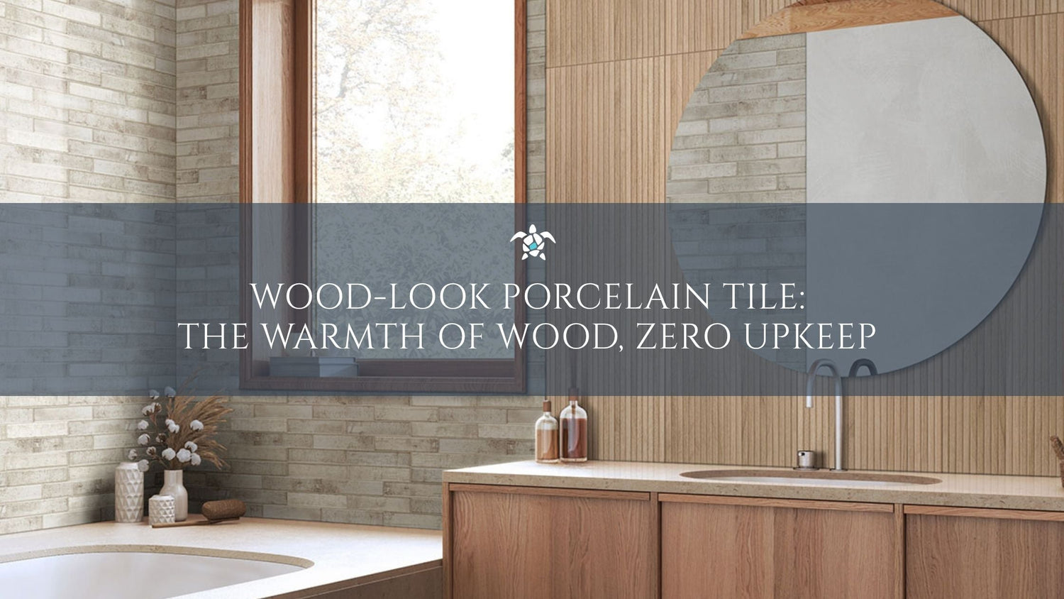 Wood-Look Porcelain Tile: The Warmth of Wood, Zero Upkeep 