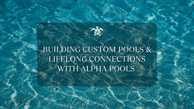 Building Custom Pools & Lifelong Connections with Alpha Pools