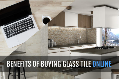 THE BENEFITS OF BUYING GLASS TILE ONLINE