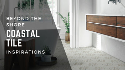 Beyond the Shore: Capturing Coastal Elegance with Inspired Tiles