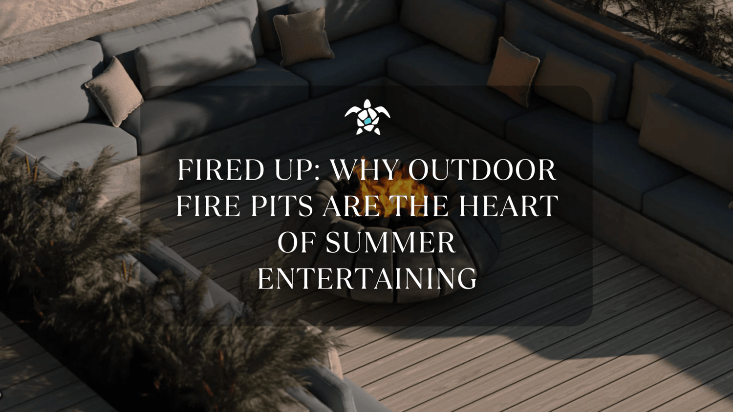 Fired Up: Why Outdoor Fire Pits Are the Heart of Summer Entertaining