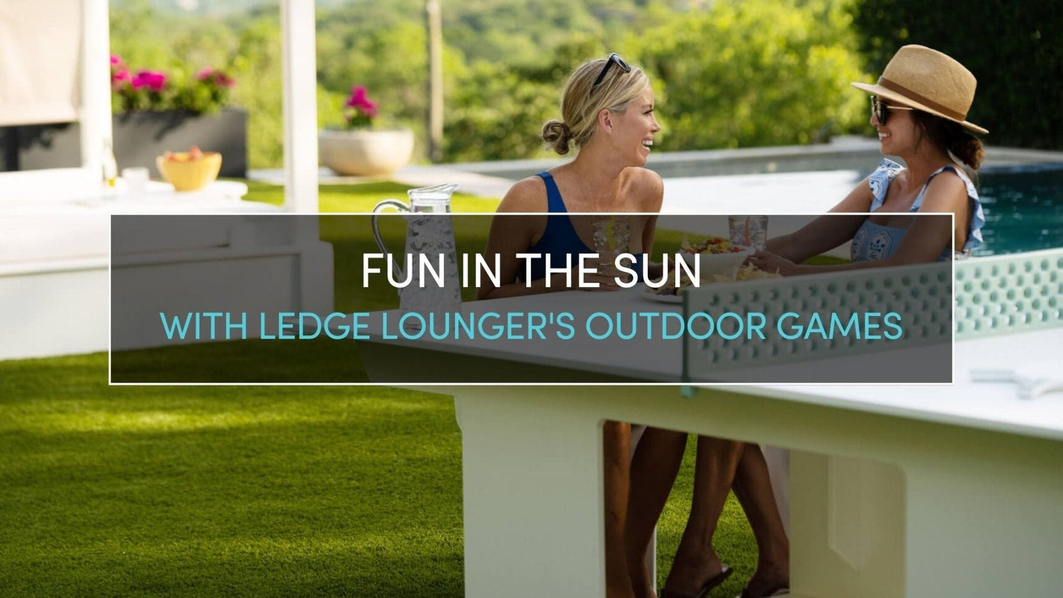Fun in the Sun with Ledge Lounger’s Outdoor Games