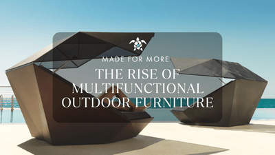 Made for More: The Rise of Multifunctional Outdoor Furniture