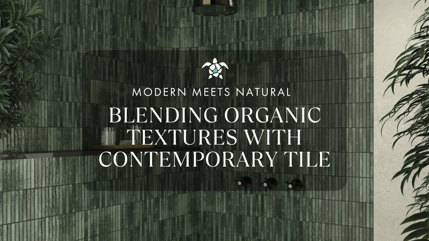 Modern Meets Natural: Blending Organic Textures with Contemporary Tile