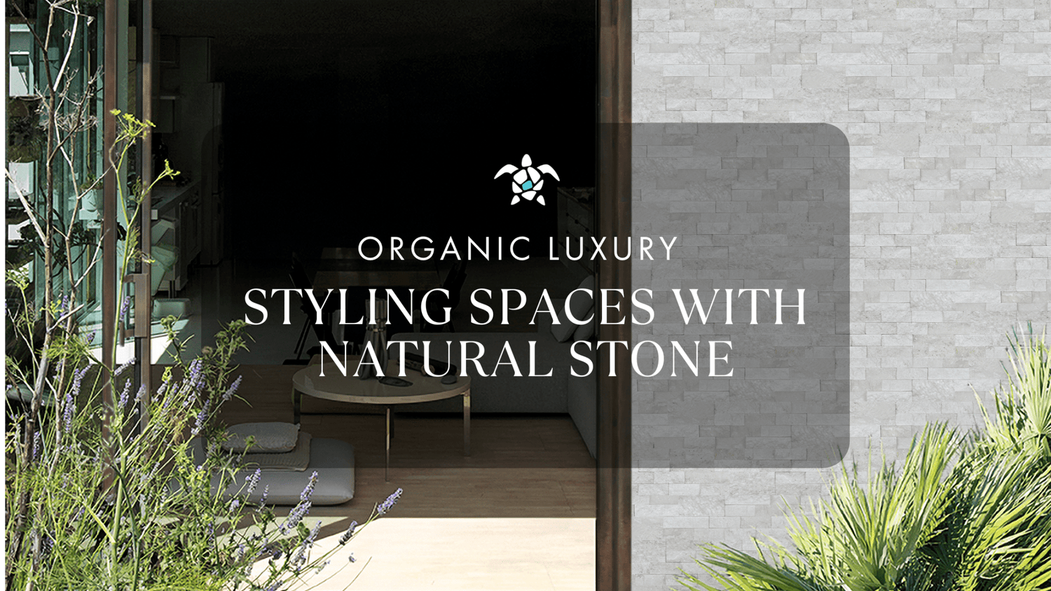 Organic Luxury - Styling Spaces with Natural Stone