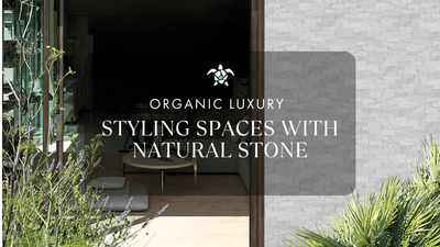 Organic Luxury - Styling Spaces with Natural Stone
