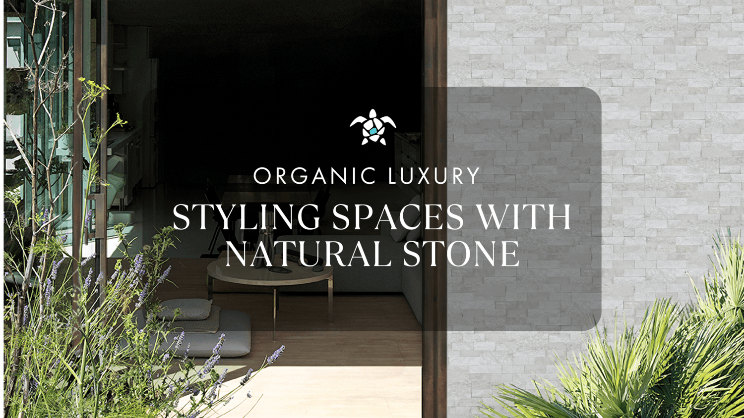 Organic Luxury - Styling Spaces with Natural Stone