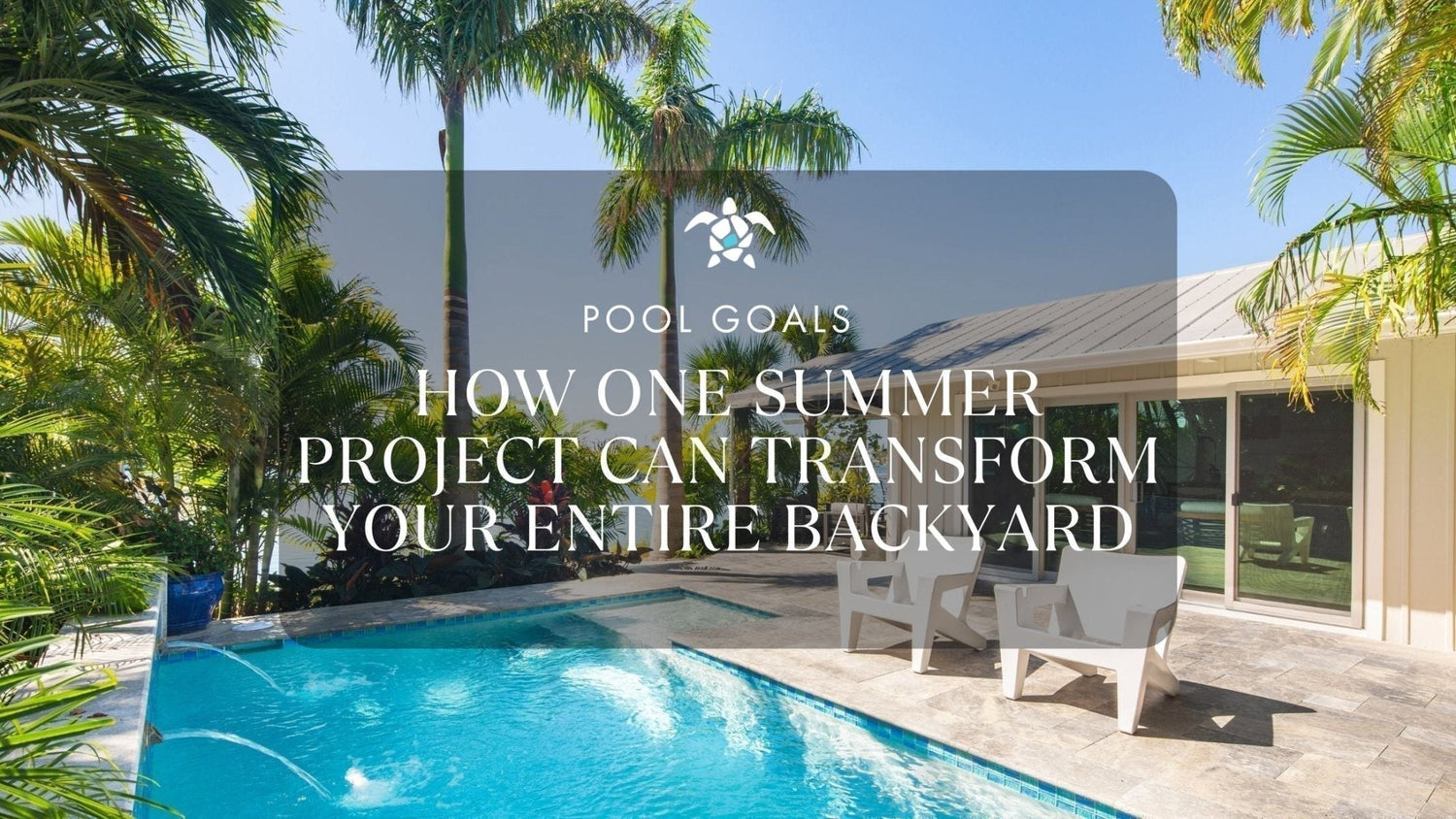 Pool Goals: How One Summer Project Can Transform Your Entire Backyard