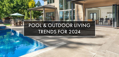 Pool & Outdoor Living Trends to Watch in 2024