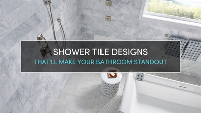SHOWER TILE DESIGNS THAT’LL MAKE YOUR BATHROOM STANDOUT