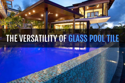 THE AMAZING VERSATILITY OF GLASS POOL TILE
