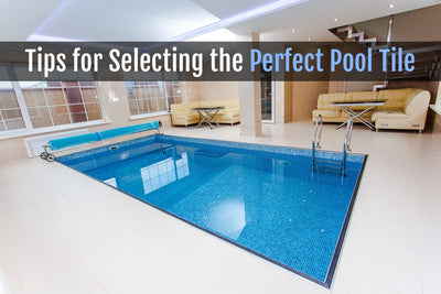TIPS FOR SELECTING THE PERFECT TILE FOR YOUR SWIMMING POOL