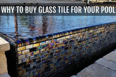WHY TO BUY GLASS TILE FOR YOUR POOL ONLINE