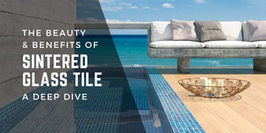 The Beauty and Benefits of Sintered Glass Tile: A Deep Dive
